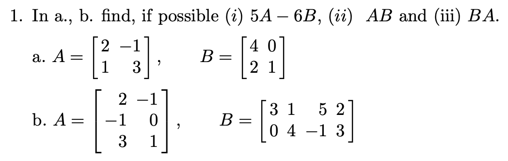 Solved B= 1. In a., b. find, if possible (i) 5A – 6B, (ii) | Chegg.com