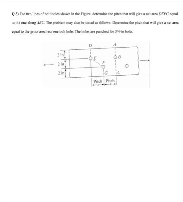 Solved Q.3) For two lines of bolt holes shown in the Figure,