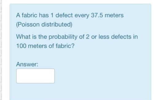 Solved A fabric has 1 defect every 37.5 meters (Poisson | Chegg.com