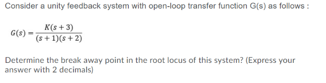 Solved Consider a unity feedback system with open-loop | Chegg.com