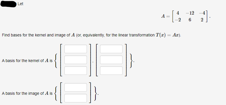 Solved A=[4−2−126−42] Find bases for the kernel and image of | Chegg.com