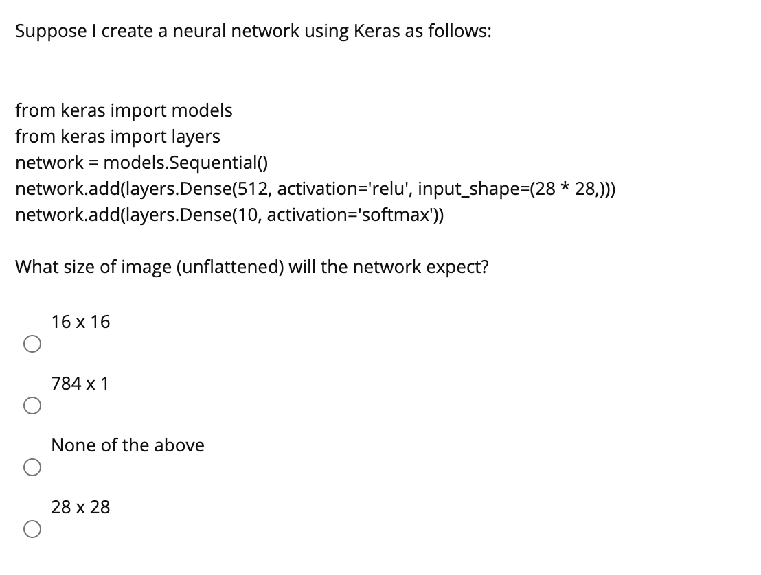Solved Suppose I Create A Neural Network Using Keras As Chegg Solved Suppose I Create A Neural Network Using Keras As Chegg