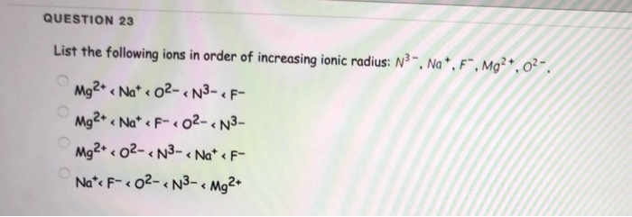 Question 23 List The Following Ions In Order Of Chegg 