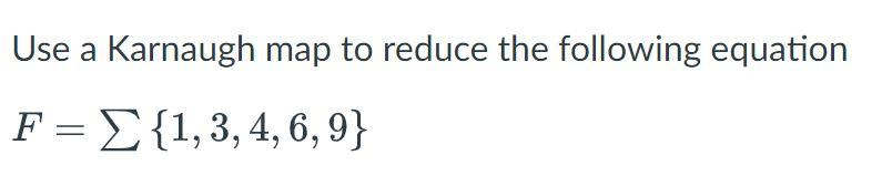 Solved Use a Karnaugh map to reduce the following equation | Chegg.com
