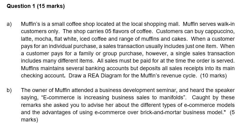 Solved Question 1 (15 marks) a) Muffin's is a small coffee | Chegg.com