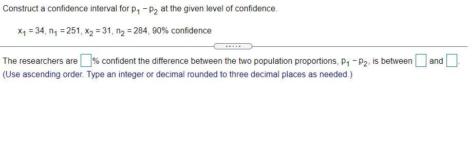 Solved Construct a confidence interval for P1 - P2 at the | Chegg.com