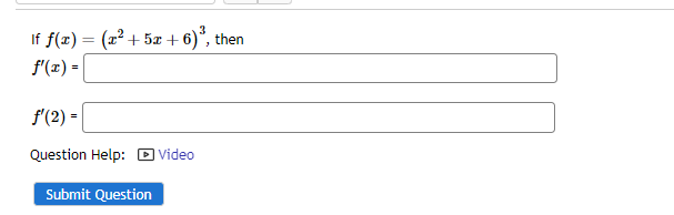 Solved If f(x)=(x2+5x+6)3, f′(x)= f′(2)=[ Question Help: | Chegg.com