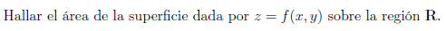 Hallar el área de la superficie dada por \( z=f(x, y) \) sobre la región \( \mathbf{R} \).