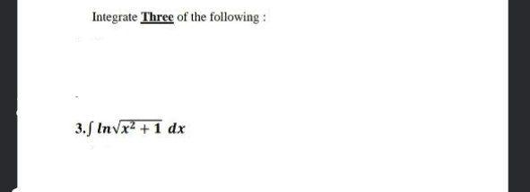 Solved Integrate Three of the following: 3. Invx2 + 1 dx | Chegg.com
