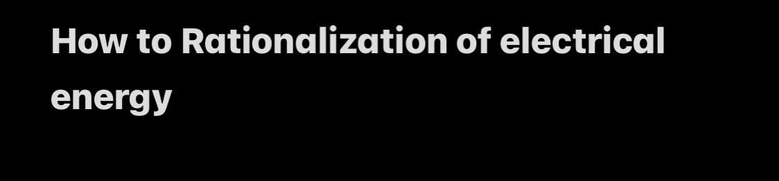 Solved How to Rationalization of electrical energy | Chegg.com