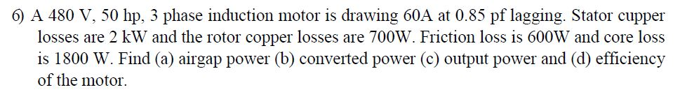 Solved 6) A 480 V, 50 hp, 3 phase induction motor is drawing | Chegg.com