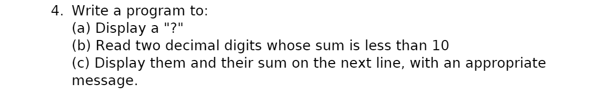 Solved 4. Write a program to: (a) Display a "?" (b) Read two | Chegg.com