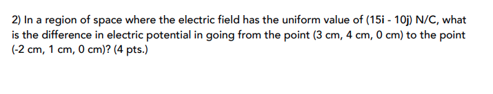 Solved 2) In a region of space where the electric field has | Chegg.com