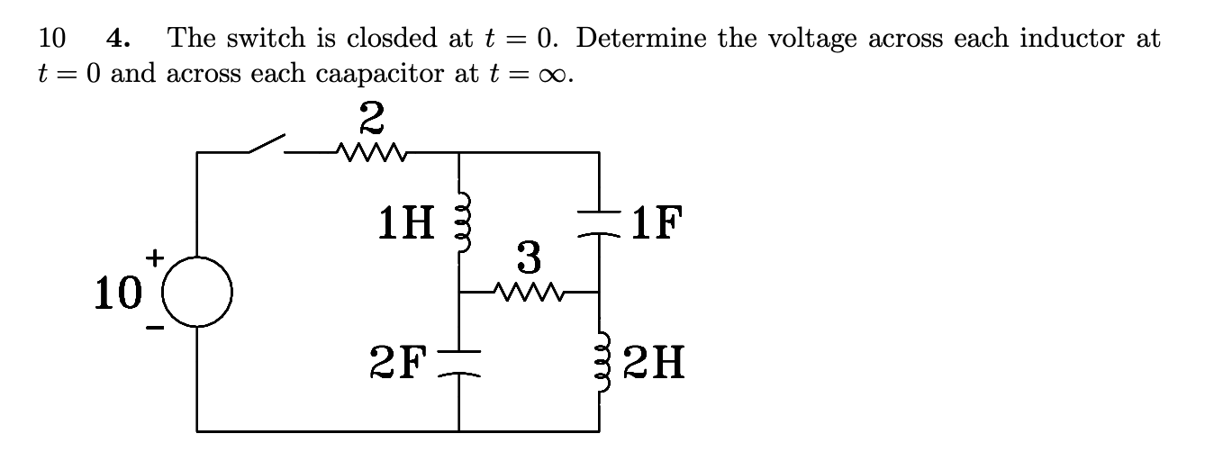 Solved 10 4. The switch is closded at t = = 0. Determine the | Chegg.com