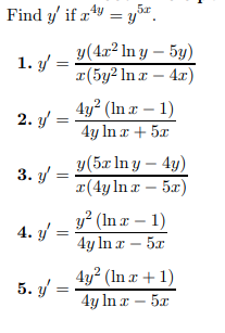 Find \( y^{\prime} \) if \( x^{4 y}=y^{5 x} \). 1. \( y^{\prime}=\frac{y\left(4 x^{2} \ln y-5 y\right)}{x\left(5 y^{2} \ln x-