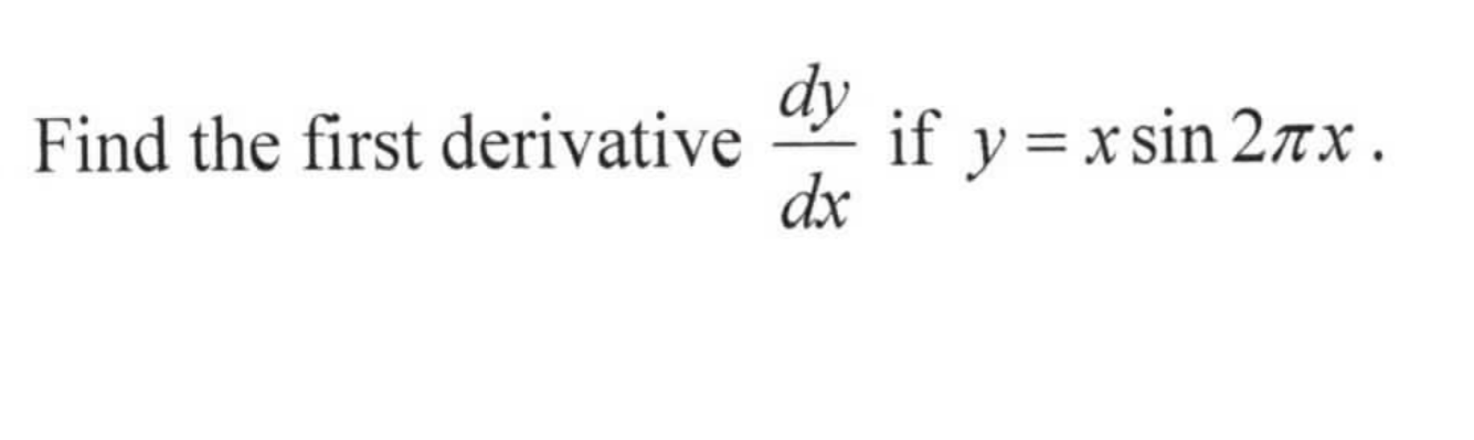 Solved Find the first derivative dy dx if y = xsin 27x. | Chegg.com