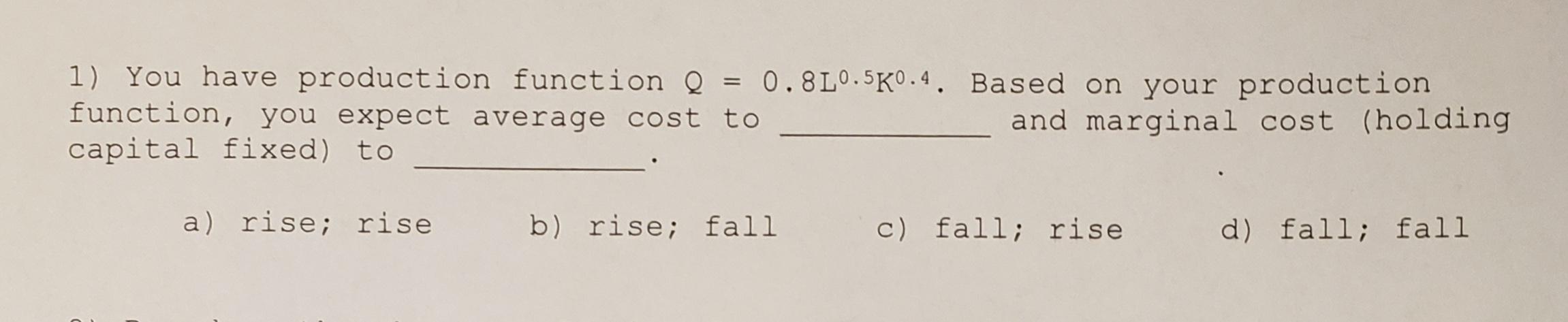Solved = 1) You have production function Q = 0.8L0.5K0.4. | Chegg.com