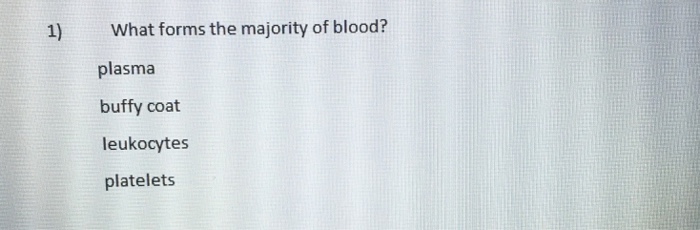Solved 1) What forms the majority of blood? plasma buffy | Chegg.com