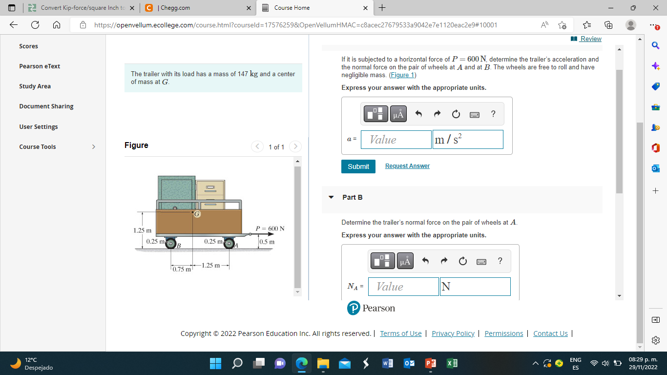 Scores
Pearson eText
If it is subjected to a horizontal force of \( P=600 \mathrm{~N} \), determine the trailers acceleratio