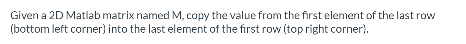 Solved Given a 2D Matlab matrix named M copy the value from