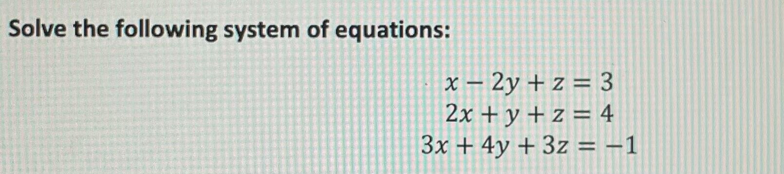 Solved Solve the following system of equations: x – 2y + z = | Chegg.com
