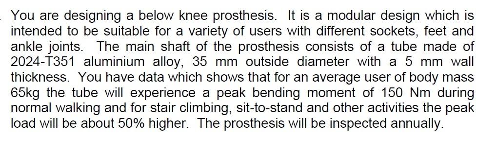 Solved You Are Designing A Below Knee Prosthesis. It Is A | Chegg.com