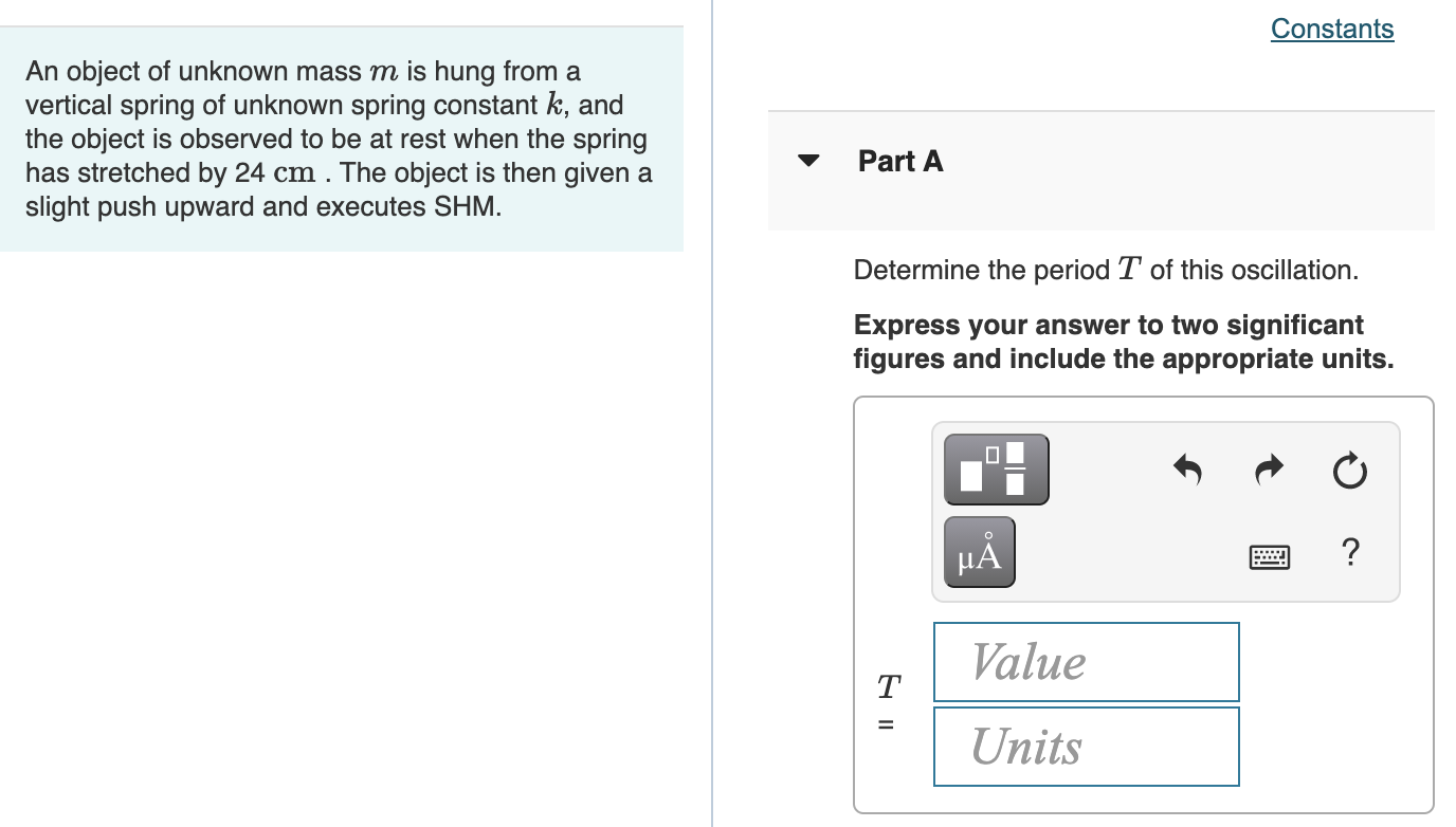 Solved Constants An object of unknown mass m is hung from a