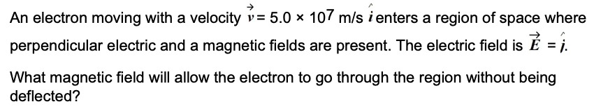 Solved An electron moving with a velocity v= 5.0 x 107 m/s i | Chegg.com