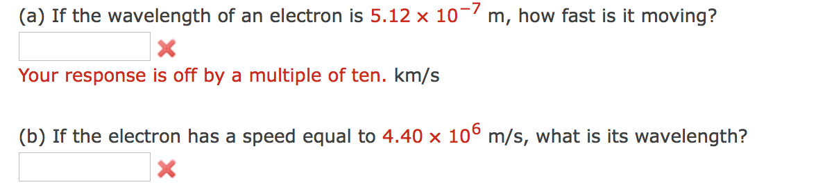 Solved (a) If the wavelength of an electron is 5.12 x 10-7 | Chegg.com