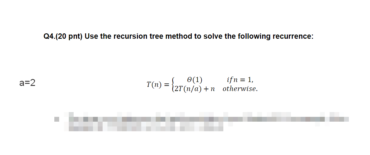 Solved Q4.(20 pnt) Use the recursion tree method to solve | Chegg.com
