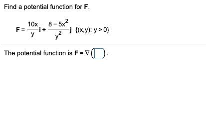 Solved Find a potential function for F. 10x 8-5x? F= i + у | Chegg.com