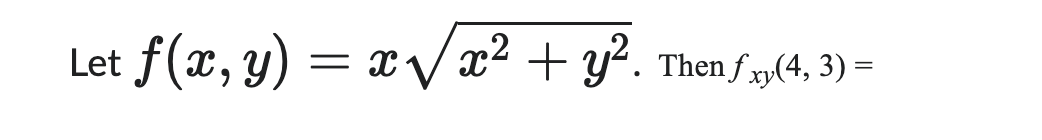 \( f(x, y)=x \sqrt{x^{2}+y^{2}} \). Then \( f_{x y}(4,3)= \)