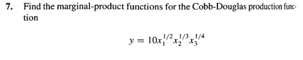 7. Find the marginal-product functions for the Cobb-Douglas production function \[ y=10 x_{1}^{1 / 2} x_{2}^{1 / 3} x_{3}^{1