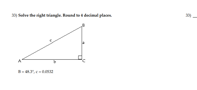 Solved 33) Solve the right triangle. Round to 4 decimal | Chegg.com