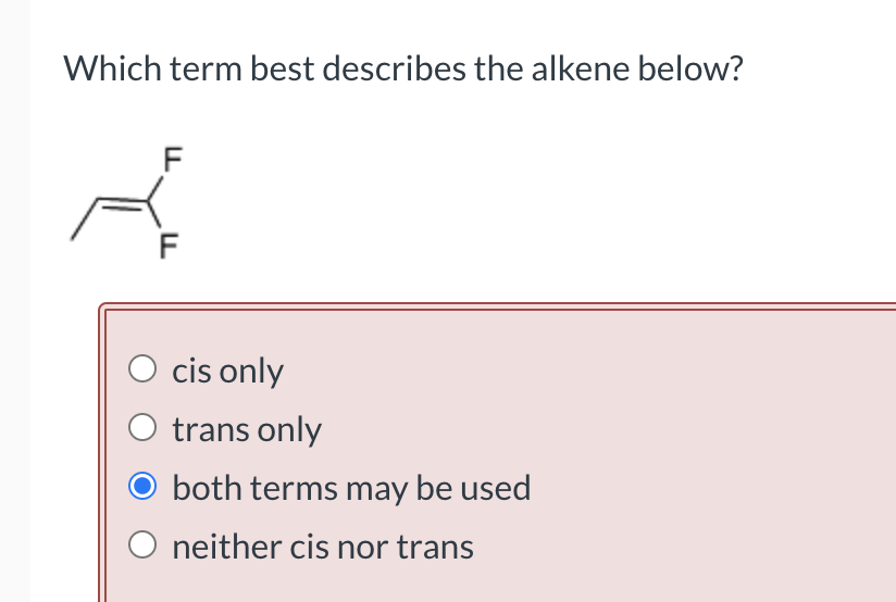 solved-which-term-best-describes-the-alkene-below-f-f-o-cis-chegg