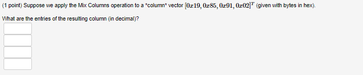 Solved (1 point) Suppose we apply the Mix Columns operation | Chegg.com