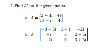 Solved 1. Find A∗ for the given matrix. a. A=[2+3i5−i4i4] b. | Chegg.com