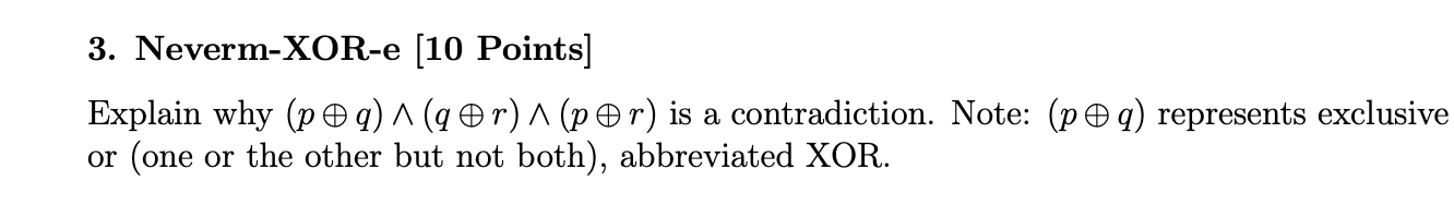 Solved 3. Neverm-XOR-e (10 Points] Explain why (p @q) ^ (q | Chegg.com