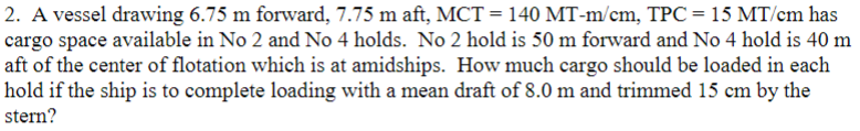 Solved 2. A vessel drawing 6.75 m forward, 7.75 m aft, MCT | Chegg.com