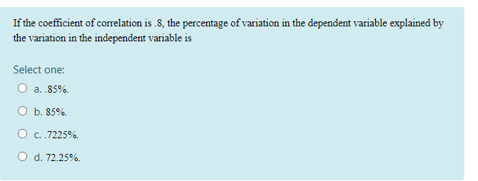 Solved If the coefficient of correlation is.8, the | Chegg.com