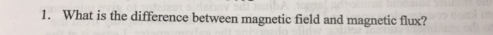 Solved What is the difference between magnetic field and | Chegg.com