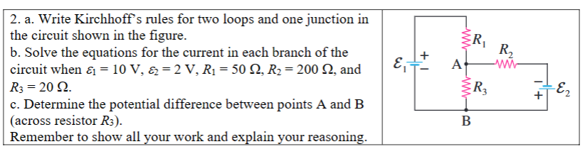 2. a. Write Kirchhoffs rules for two loops and one junction in the circuit shown in the figure.
b. Solve the equations for t