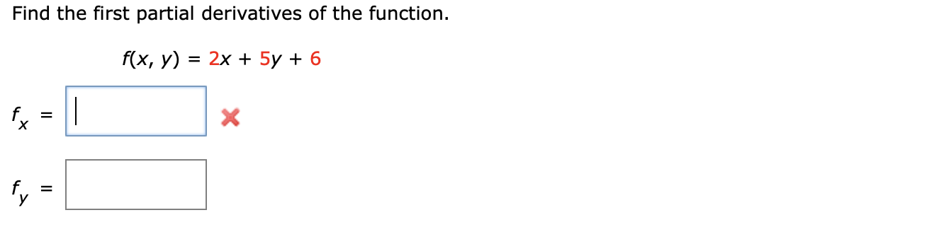 Find the first partial derivatives of the function.
\[
f(x, y)=2 x+5 y+6
\]
\[
\begin{array}{l}
f_{x}= \\
f_{y}=
\end{array}