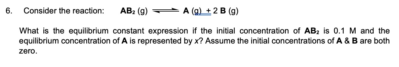 Solved 6. Consider the reaction: AB2 (g) A (g) + 2 B (g) | Chegg.com