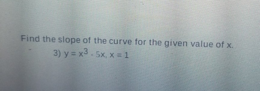 Solved Find the slope of the curve for the given value of | Chegg.com