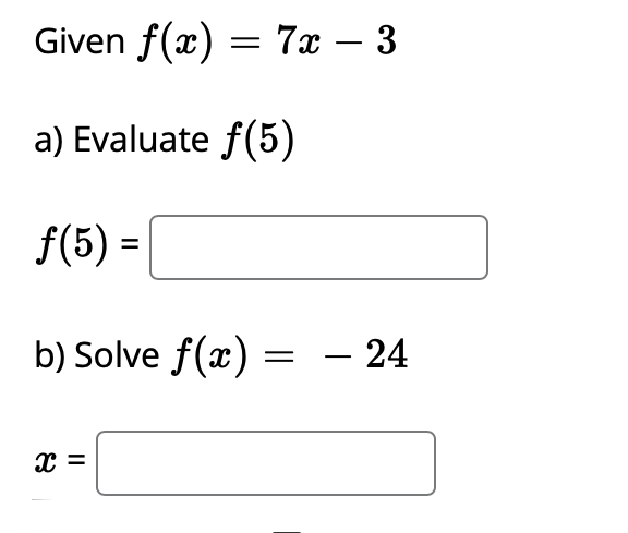 Solved Given f(x)=7x-3a) Evaluate f(5)f(5)=b) Solve | Chegg.com