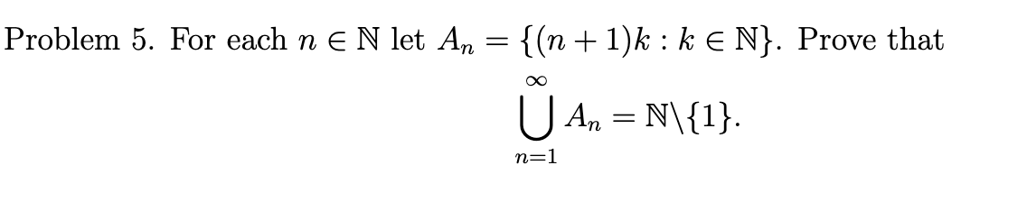 Solved Problem 5. For each n∈N let An={(n+1)k:k∈N}. Prove | Chegg.com