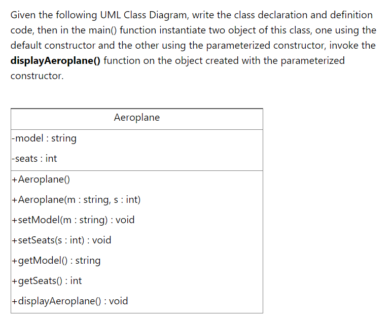 Given the following UML Class Diagram, write the class declaration and definition code, then in the main() function instantia