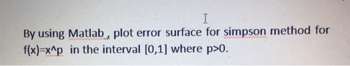 Solved By using Matlab, plot error surface for simpson | Chegg.com
