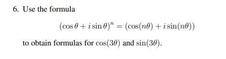 Solved 6. Use the formula (cosθ+isinθ)n=(cos(nθ)+isin(nθ)) | Chegg.com